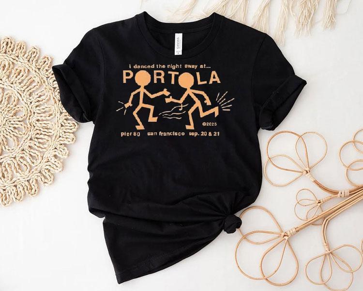 Portola Music Festival I Danced The Night Away At San Francisco Party People 2025 Shirt Portola Music Festival I Danced The Night Away At San Francisco Party People 2025 Shirt
