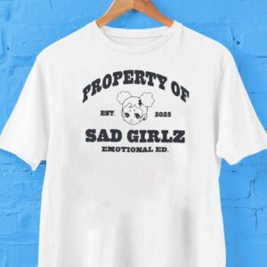 Property Of Sad Girlz Emotional Ed Est Tshirt