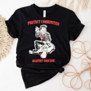 Protect Communities Against Fascism Shirt
