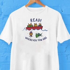 Read Wherever You Are Whether You Are A Cat In A Boat Or A Fish In The Sea Read A Book Shirt