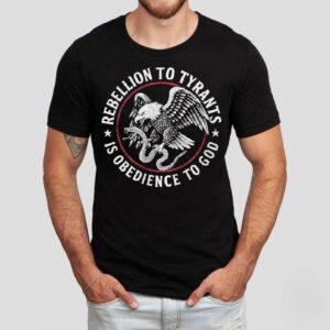 Rebellion To Tyrants Is Obedience To God Eagle Shirt