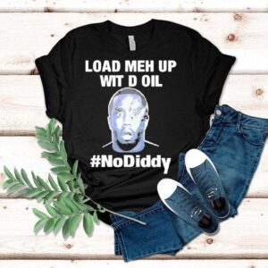Sean Combs Load Meh Up Wit D Oil No Diddy Shirt