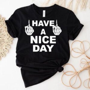 Skeleton Middle Finger Have A Nice Day Shirt