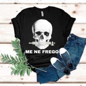 Skull Me Ne Frego Shirt