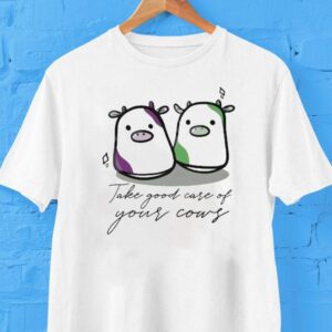 Take Good Care Of Your Cows Shirt