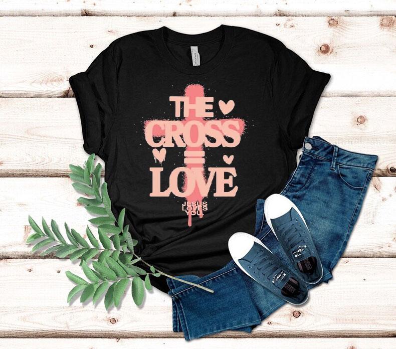 The Cross Love = Jesus Loves You Shirt The Cross Love = Jesus Loves You Shirt