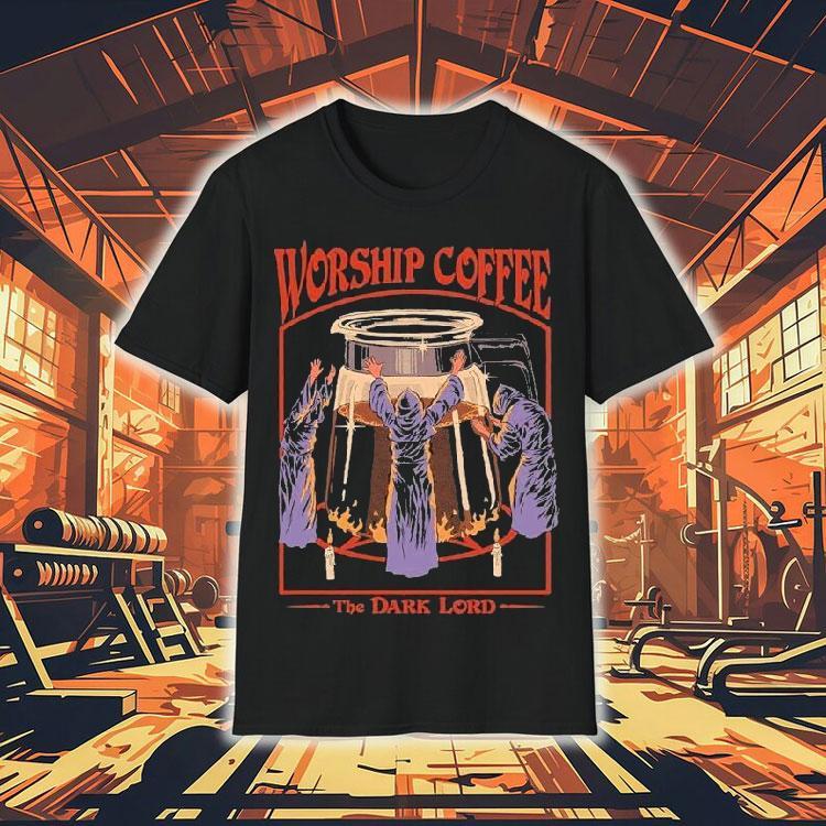 The Dark Lord Worship Coffee Shirt The Dark Lord Worship Coffee Shirt