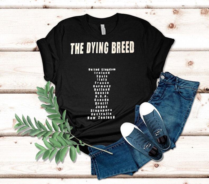 The Dying Breed United Kingdom Ireland Spain Italy France Germany Holland Russia Usa Shirt The Dying Breed United Kingdom Ireland Spain Italy France Germany Holland Russia Usa Shirt