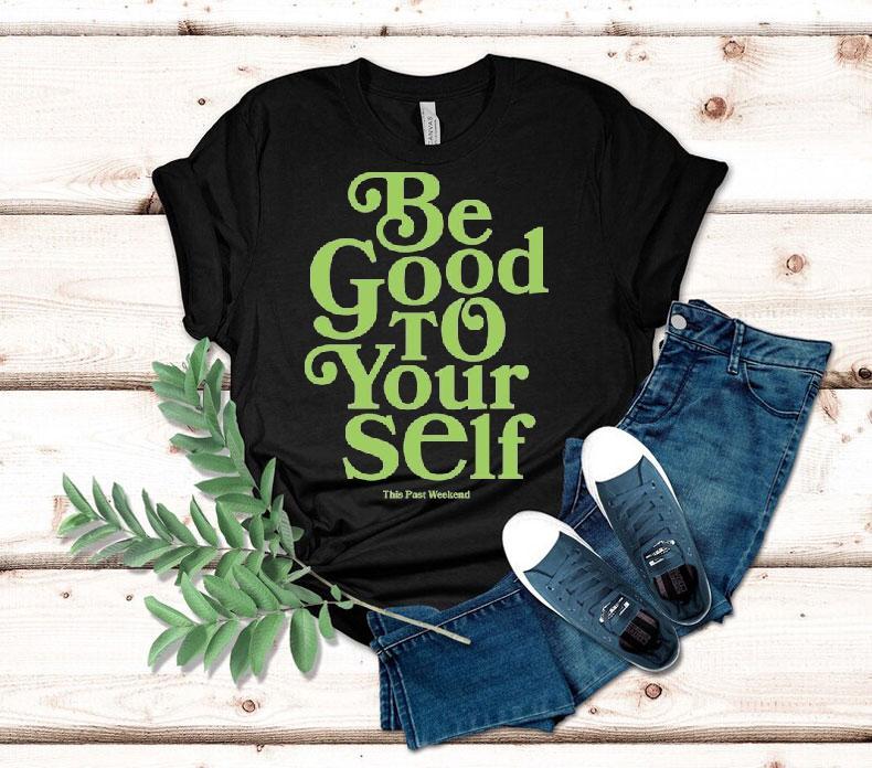Theo Von Be Good To Yourself This Past Weekend Shirt Theo Von Be Good To Yourself This Past Weekend Shirt