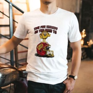 Time For Kickoff So You Need To Fck Off Helmet Shirt