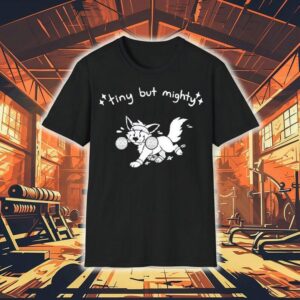 Tiny But Mighty Furry Shirt