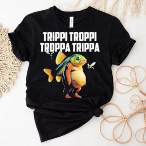 Trippi Troppi Troppa Trippa Fish Shirt
