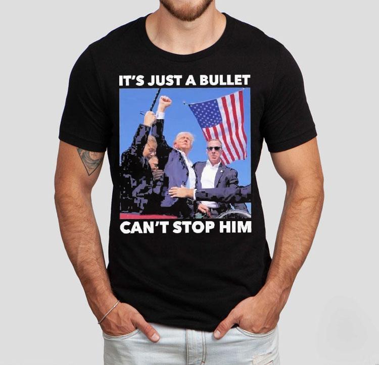 Trump Shooting It’s Just A Bullet Can’t Stop Him Shirt Trump Shooting It’s Just A Bullet Can’t Stop Him Shirt
