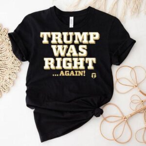 Trump Was Right Again Shirt Trump Was Right Again Shirt