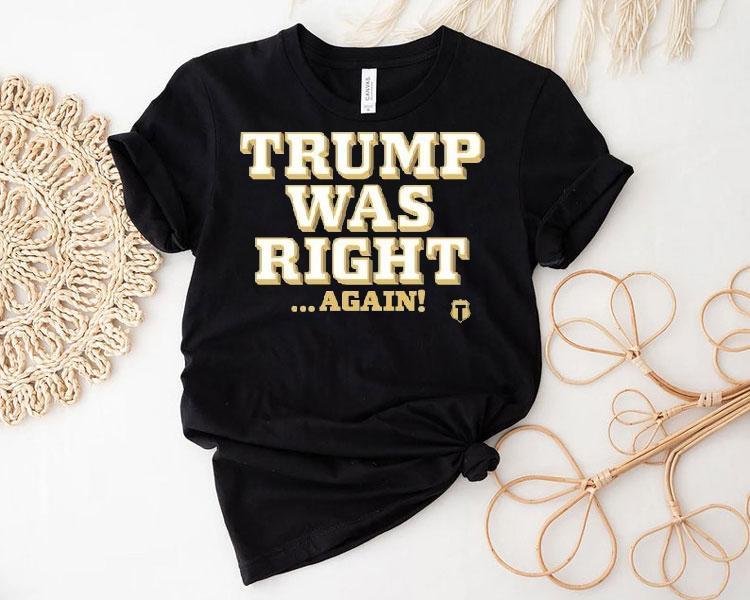 Trump Was Right Again Shirt Trump Was Right Again Shirt