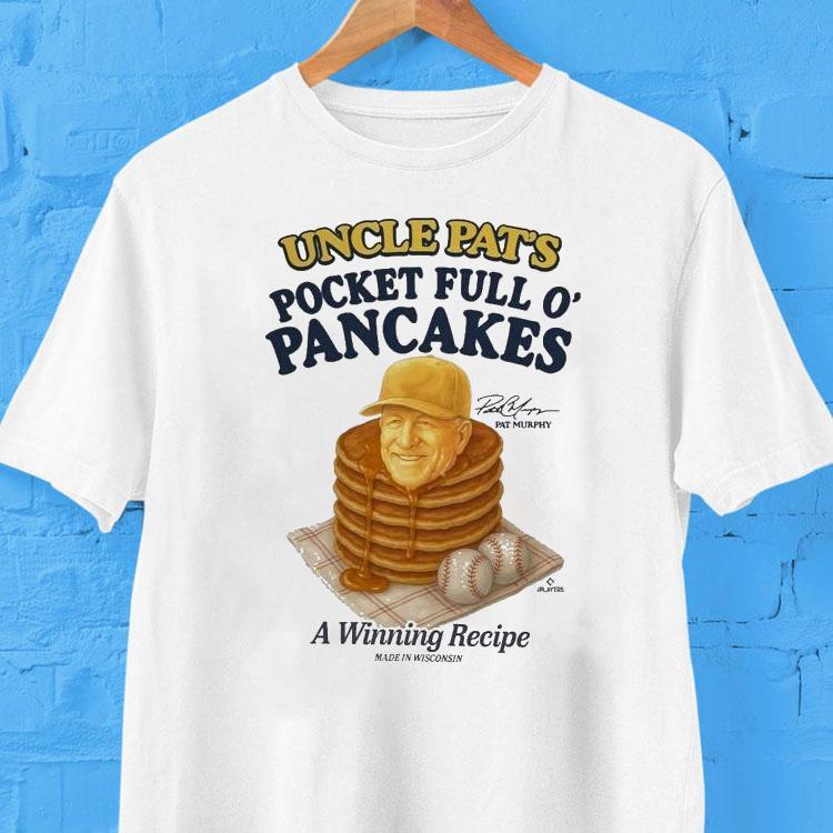 Uncle Pat’s Pocket Full O’ Pancakes A Winning Recipe Pat Murphy Milwaukee Brewers Made In Wisconsin Shirt Uncle Pat’s Pocket Full O’ Pancakes A Winning Recipe Pat Murphy Milwaukee Brewers Made In Wisconsin Shirt