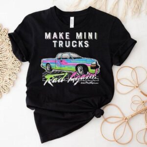 Watchjrgo Make Mini Trucks Rad Again Rad Xtreme Tshirt