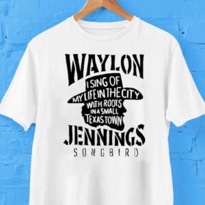 Waylon Jennings I Sing Of My Life In The City With Roots In A Small Texas Town Cowboy Shirt Waylon Jennings I Sing Of My Life In The City With Roots In A Small Texas Town Cowboy Shirt