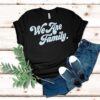We Are Family Shirt