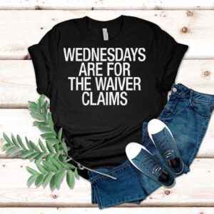 Wednesdays Are For The Waiver Claims Shirt