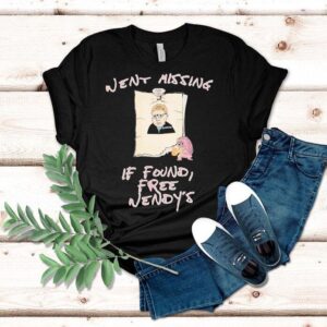 Went Missing If Found Free Wendy’s Shirt