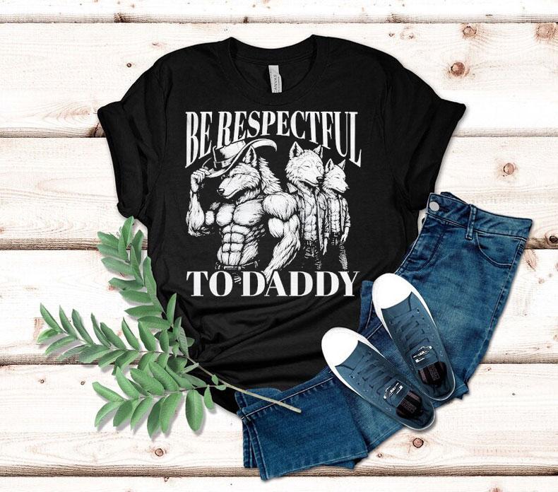 Werewolf Memes Be Respectful To Daddy Shirt Werewolf Memes Be Respectful To Daddy Shirt