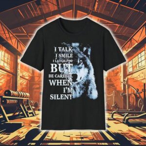 Wolf I Talk I Smile I Laugh Too But Be Careful When I’m Silent Shirt