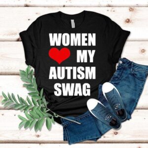 Women Love My Autism Swag Shirt