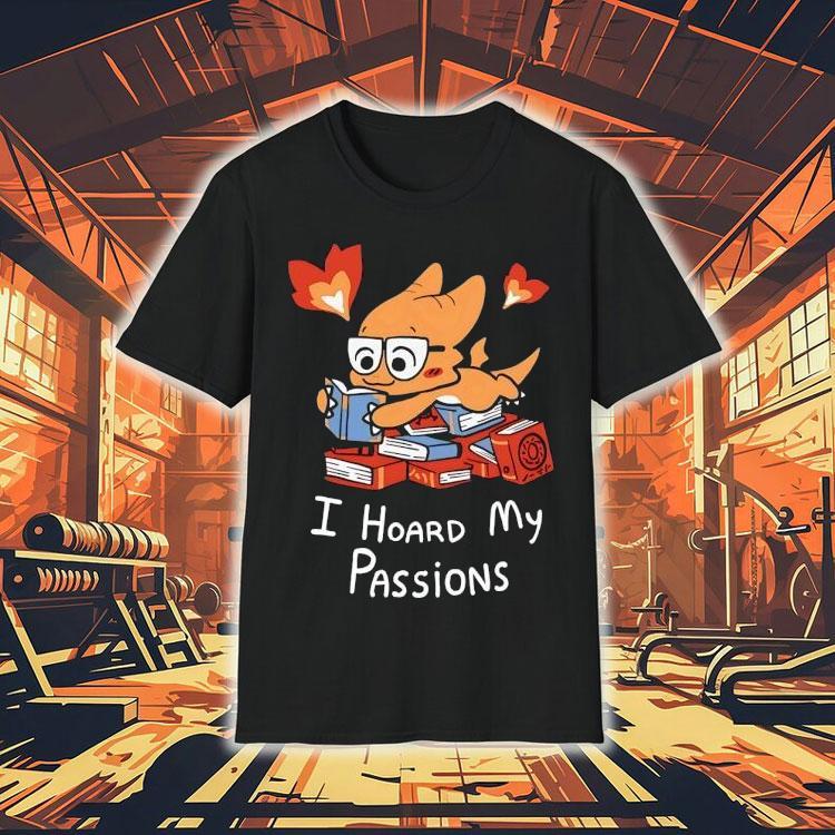 Alphys I Hoard My Passions Shirt Alphys I Hoard My Passions Shirt