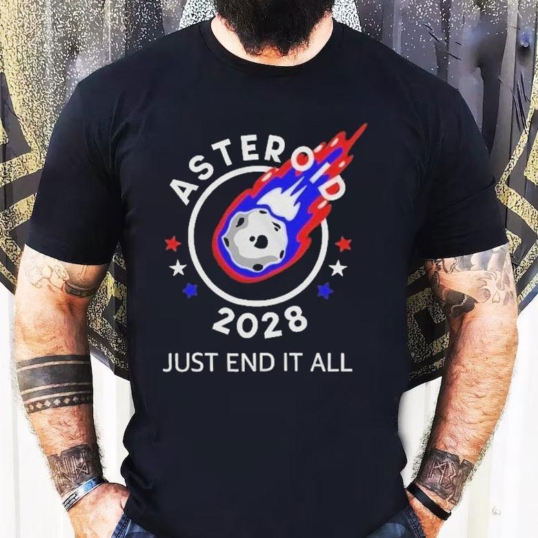 Asteroid 2028 Just End It All Shirt Asteroid 2028 Just End It All Shirt