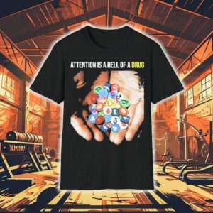 Attention Is A Hell Of A Drug Addictive Shirt