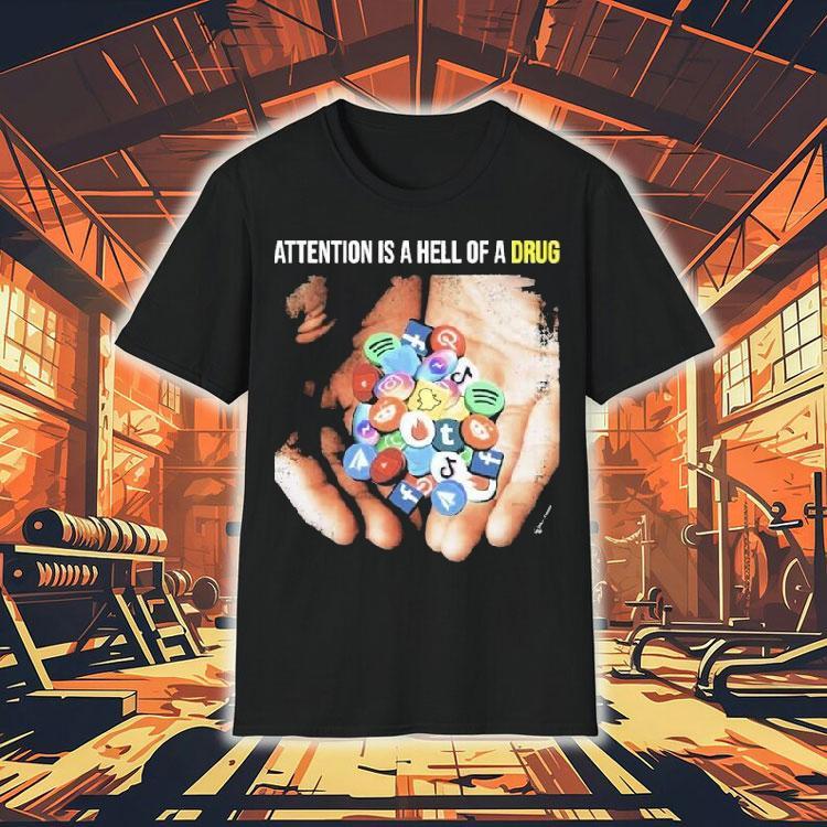 Attention Is A Hell Of A Drug Addictive Shirt Attention Is A Hell Of A Drug Addictive Shirt