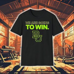 Baylor Football We Are Going To Win 2025 Shirt
