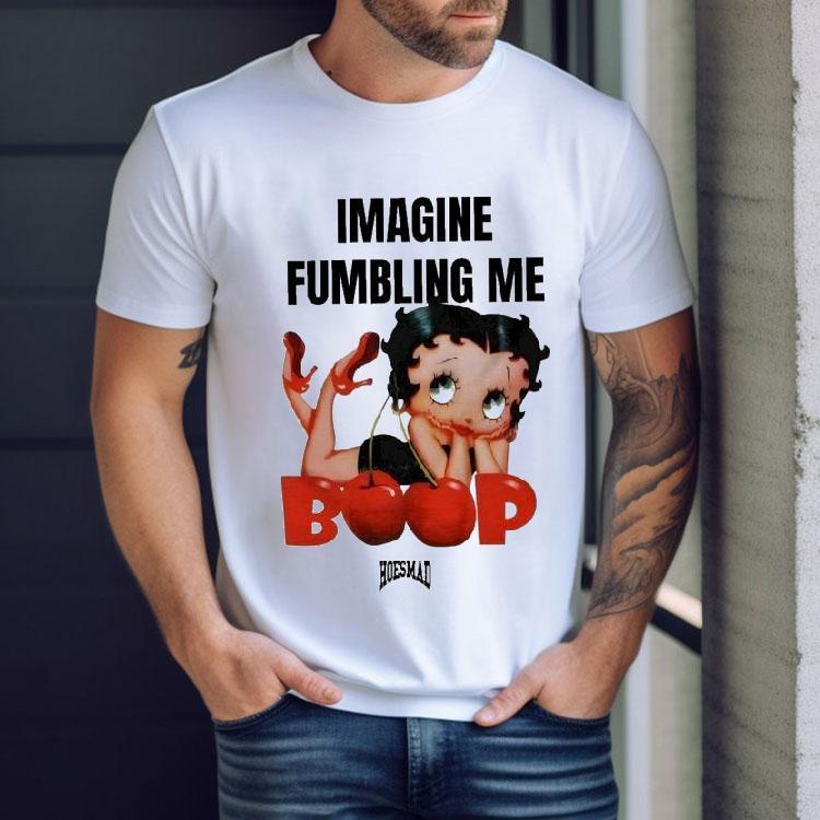 Betty Boop Imagine Fumbling Me Hoesmad Shirt Betty Boop Imagine Fumbling Me Hoesmad Shirt