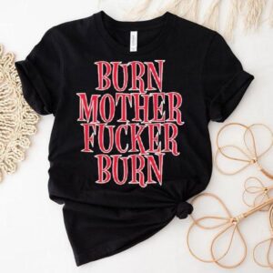 Bloodhound Gang Burn Mother Fucker Burn Shirt