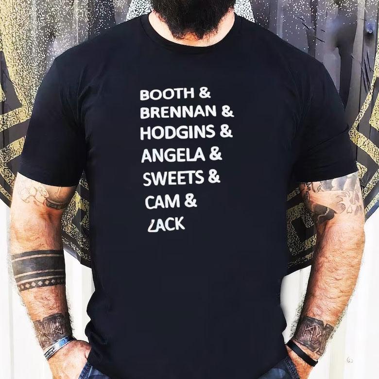 Booth And Brennan And Hodgins And Angela And Sweets And Cam And Zack Shirt Booth And Brennan And Hodgins And Angela And Sweets And Cam And Zack Shirt