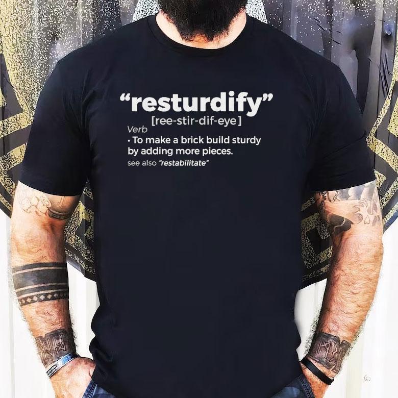 Brick Science To Make A Brick Build Sturdy By Adding More Pieces Resturdify Shirt Brick Science To Make A Brick Build Sturdy By Adding More Pieces Resturdify Shirt