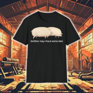 Brother May I Have Some Oats Pings Shirt