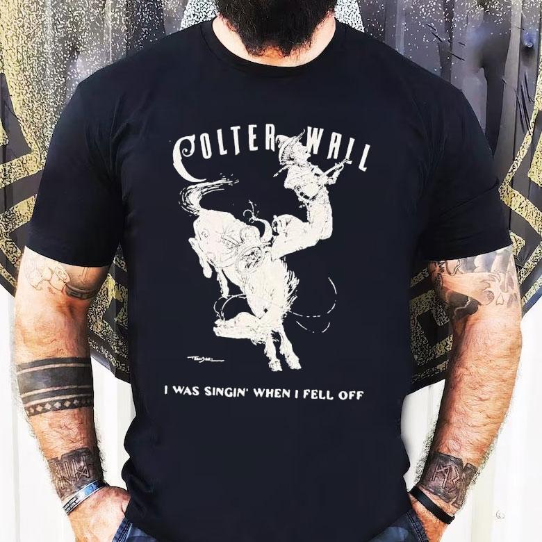 Colter Wall I Was Singing When I Fell Off Cowboy Shirt Colter Wall I Was Singing When I Fell Off Cowboy Shirt