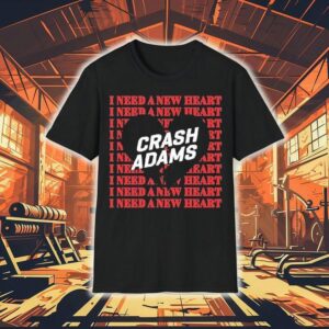 Crash Adams I Need A New Heart Shirt