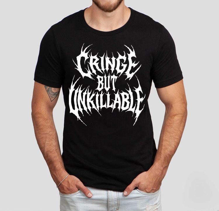 Cringe But Unkillable Shirt Cringe But Unkillable Shirt