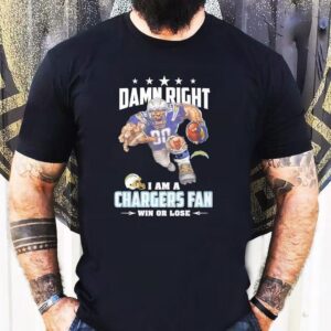 Damn Right I Am A Los Angeles Chargers Fan Win Or Lose Tshirt