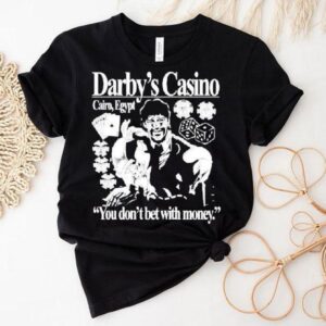 Darby’s Casino You Don’t Bet With Money Shirt