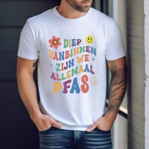 Diep Vanbinnen Zijn We Allemaal Pfas Shirt