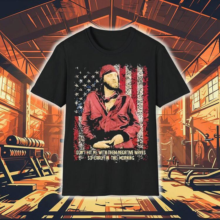 Don’t Hit Me With Them Negative Waves So Early In The Morning Shirt Don’t Hit Me With Them Negative Waves So Early In The Morning Shirt