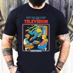 Don’t Sit Too Close To The Television Health And Wellbeing Shirt