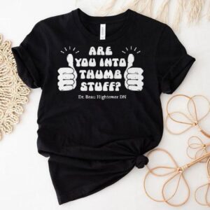 Dr.beau Hightower Are You Into Thumb Stuff Shirt