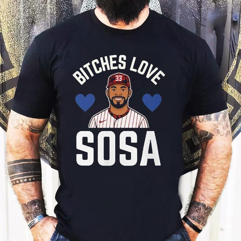 Edmundo Sosa Bitches Love Sosa Philadelphia Phillies Shirt Edmundo Sosa Bitches Love Sosa Philadelphia Phillies Shirt