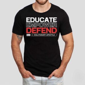 Educate Empower Defend Solutionary Lifestyle Shirt