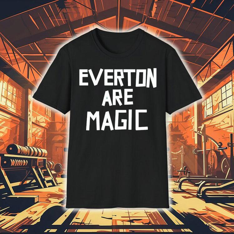 Everton Are Magic Shirt Everton Are Magic Shirt